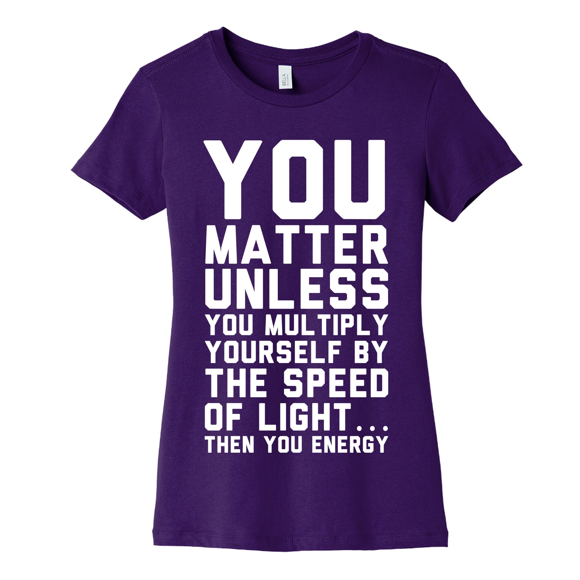 You Matter Unless You Multiply Yourself by the Speed of Light Women's Cotton Tee